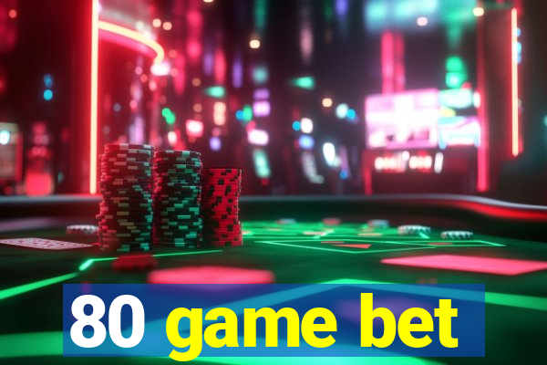 80 game bet